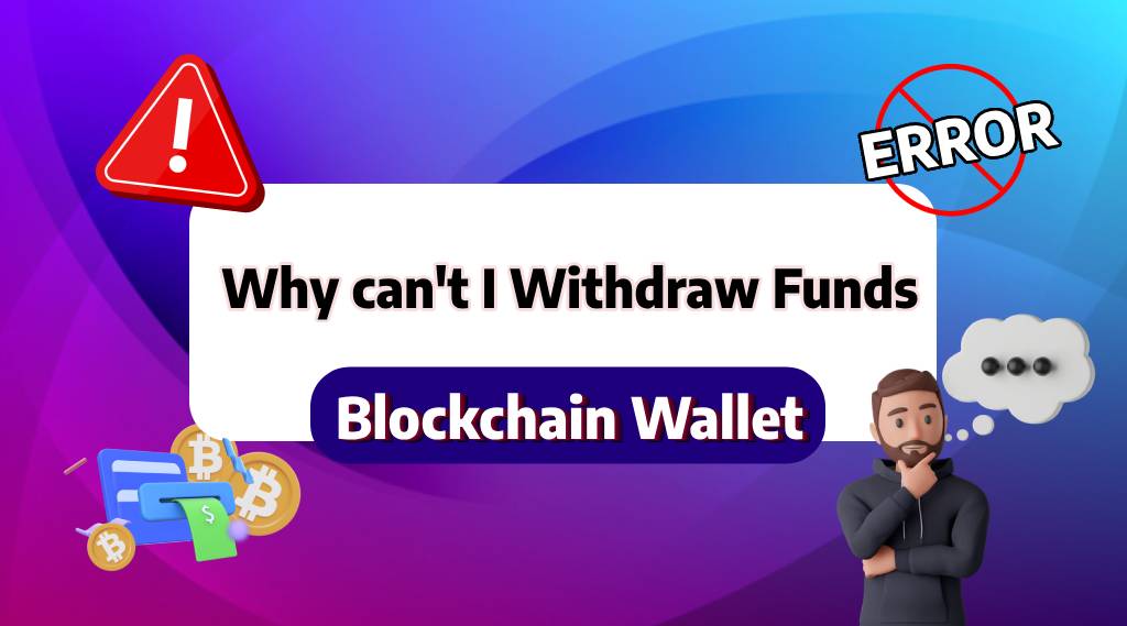 Why can’t I Withdraw Fund from Blockchain Wallet?